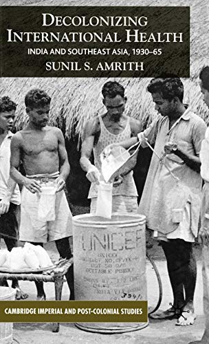 Stock image for Decolonizing International Health: India and Southeast Asia, 1930-65 (Cambridge Imperial and Post-Colonial Studies Series) for sale by AwesomeBooks