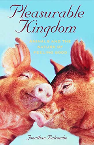 Beispielbild fr Pleasurable Kingdom : Animals and the Nature of Feeling Good zum Verkauf von Better World Books