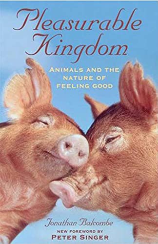 Beispielbild fr Pleasurable Kingdom : Animals and the Nature of Feeling Good zum Verkauf von Better World Books