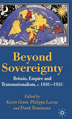 Stock image for Beyond Sovereignty: Britain, Empire and Transnationalism, c.1860-1950 for sale by Ergodebooks