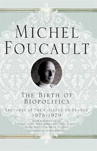9781403986542: The Birth of Biopolitics: Lectures at the Collge de France, 1978-1979: Lectures at the College De France, 1978-1979 (Michel Foucault: Lectures at the Collge de France)