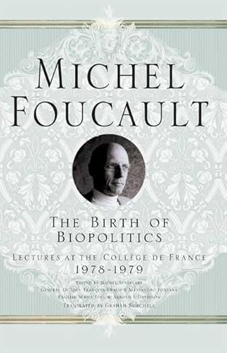 9781403986542: The Birth of Biopolitics: Lectures at the College De France, 1978-79: Lectures at the College De France, 1978-1979