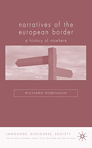 Narratives of the European Border: History of Nowhere (Language, Discourse, Society) (9781403987204) by Robinson, R.