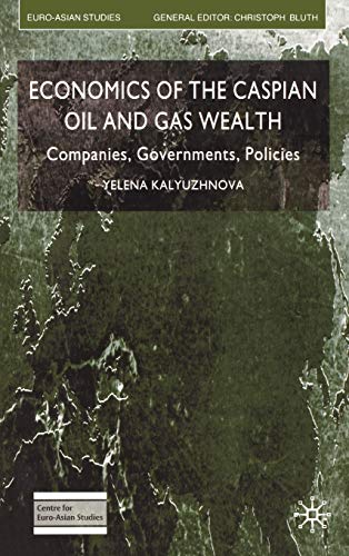 Stock image for Economics of the Caspian Oil and Gas Wealth: Companies, Governments, Policies (Euro-Asian Studies) for sale by HPB-Red
