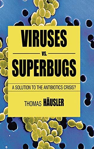 Imagen de archivo de Viruses Vs. Superbugs: A Solution to the Antibiotics Crisis? (Macmillan Science) a la venta por Irish Booksellers