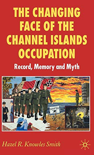 The Changing Face of the Channel Islands Occupation: Record, Memory and Myth