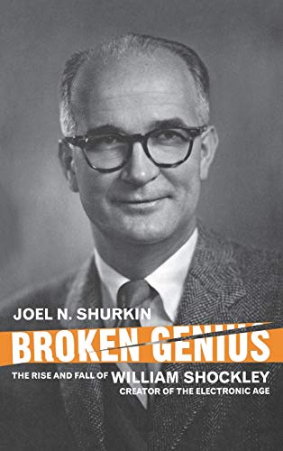 Imagen de archivo de Broken Genius: The Rise and Fall of William Shockley, Creator of the Electronic Age a la venta por Ergodebooks