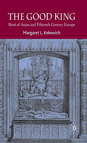 Imagen de archivo de The Good King: Ren of Anjou and Fifteenth Century Europe a la venta por Midtown Scholar Bookstore