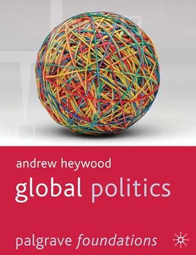 Global Politics (Palgrave Foundations) (9781403989826) by Heywood, Andrew