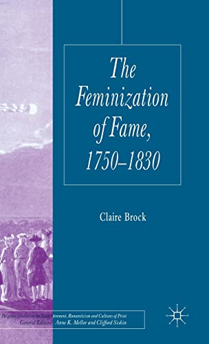 The Feminization of Fame 1750-1830 (Palgrave Studies in the Enlightenment, Romanticism and the Cu...