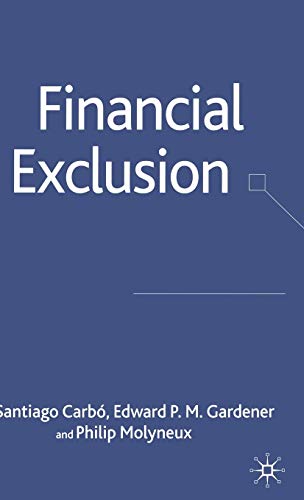 Stock image for Financial Exclusion (Palgrave Macmillan Studies in Banking and Financial Institutions) for sale by Midtown Scholar Bookstore