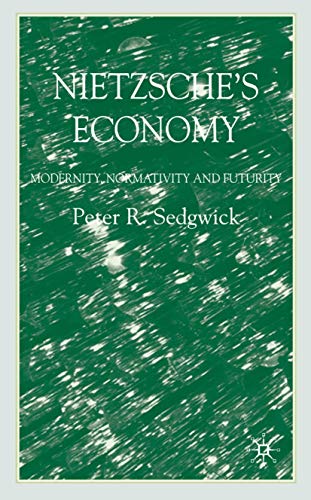 Nietzscheâ€™s Economy: Modernity, Normativity and Futurity (9781403990662) by Sedgwick, P.