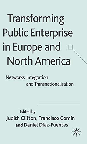 9781403991621: Transforming Public Enterprise in Europe and North America: Networks, Integration and Transnationalization