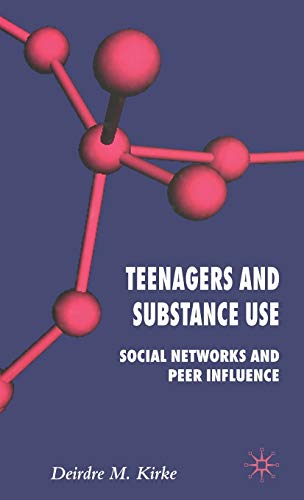 Teenagers and Substance Use: Social Networks and Peer Influence (9781403992383) by Kirke, D.