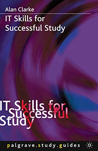 IT Skills for Successful Study (Bloomsbury Study Skills, 12) (9781403992710) by Clarke, A.