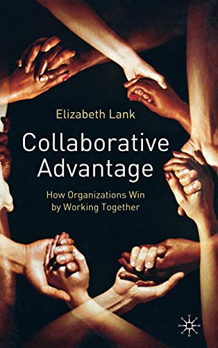 Beispielbild fr Collaborative Advantage: How Organizations Win by Working Together: How Organisations Win by Working Together zum Verkauf von Reuseabook