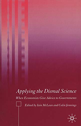 Imagen de archivo de Applying the Dismal Science: When Economists Give Advice to Governments a la venta por ThriftBooks-Dallas