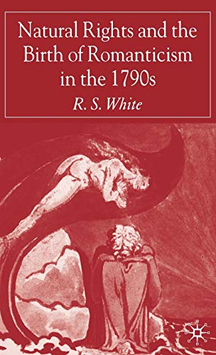 Natural Rights and the Birth of Romanticism in the 1790s (9781403994783) by White, R.