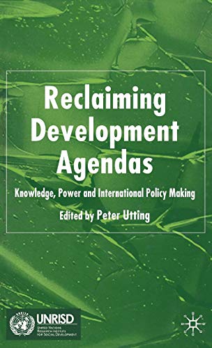 Stock image for Reclaiming Development Agendas : Knowledge, Power and International Policy Making for sale by Better World Books Ltd