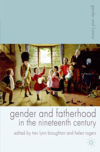 Gender and Fatherhood in the Nineteenth Century (Gender and History)