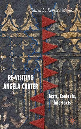 Imagen de archivo de Re-Visiting Angela Carter: Texts, Contexts, Intertexts a la venta por Andover Books and Antiquities