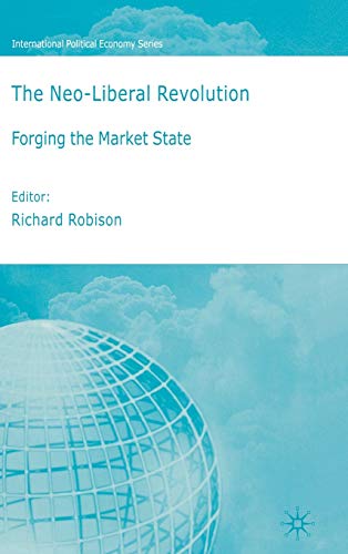 9781403997159: The Neo-Liberal Revolution: Forging the Market State (International Political Economy Series)