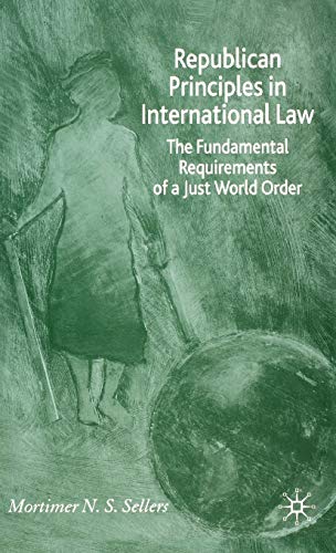 Stock image for Republican Principles in International Law: The Fundamental Requirements of a Just World Order for sale by Ria Christie Collections