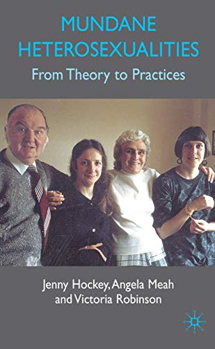 Mundane Heterosexualities: From Theory to Practices (9781403997456) by Hockey, J.; Meah, A.; Robinson, V.