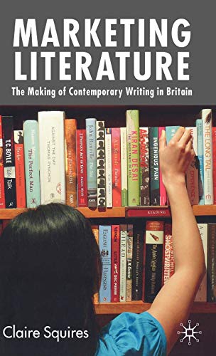 Stock image for Marketing Literature : The Making of Contemporary Writing in Britain for sale by Better World Books Ltd