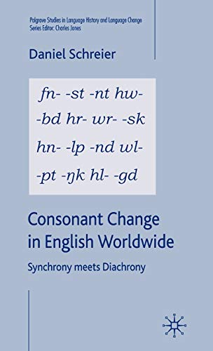 Consonant Change in English Worldwide: Synchrony Meets Diachrony (Palgrave Studies in Language Hi...