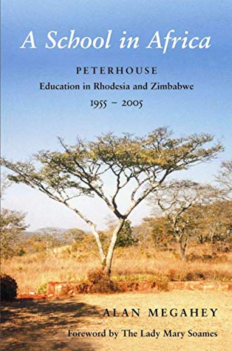 Stock image for A SCHOOL IN AFRICA: PETERHOUSE. EDUCATION IN RHODESIA AND ZIMBABWE1955-2005 for sale by Basi6 International