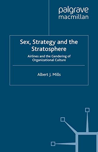 Stock image for Sex, Strategy and the Stratosphere : Airlines and the Gendering of Organizational Culture for sale by Better World Books