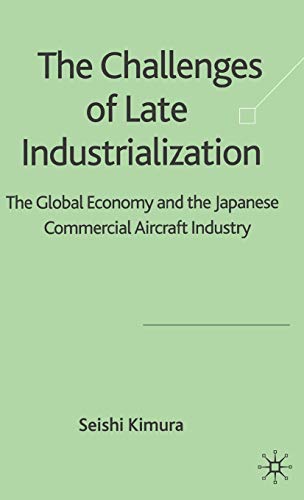 9781403998798: The Challenges of Late Industrialization: The Global Economy and the Japanese Commercial Aircraft Industry