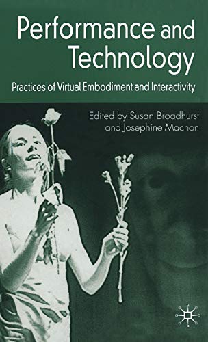 9781403999078: Performance And Technology: Practices of Virtual Embodiment And Interactivity