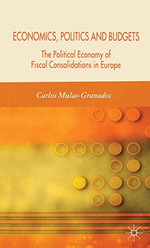Stock image for Economics, Politics and Budgets: The Political Economy of Fiscal Consolidations in Europe for sale by WYEMART LIMITED
