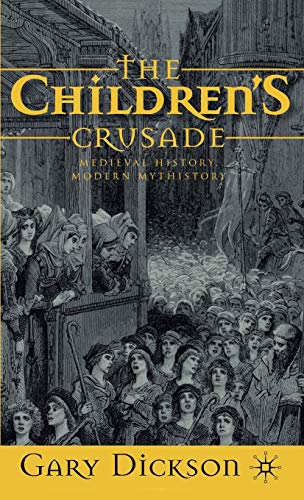 The Children's Crusade: Medieval History, Modern Mythistory - Dickson, G.