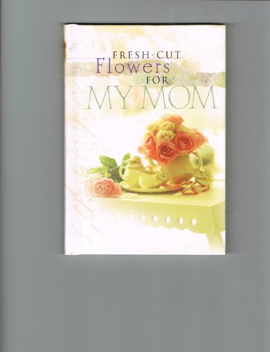 Stock image for Fresh-cut Flowers for My Mom for sale by Better World Books: West