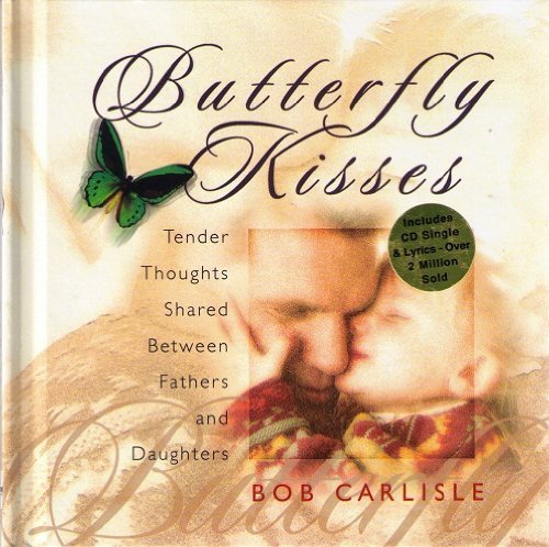 Imagen de archivo de Butterfly Kisses: Thoughts Shared Between Fathers and Daughters with CD (Audio) a la venta por Wonder Book