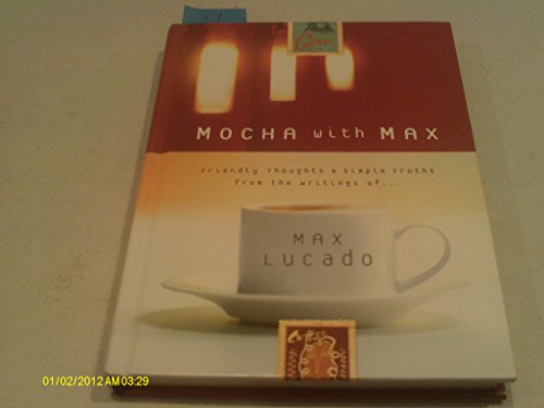 Beispielbild fr Mocha with Max: Friendly Thoughts and Simple Truths from the Writings of Max Lucado zum Verkauf von AwesomeBooks
