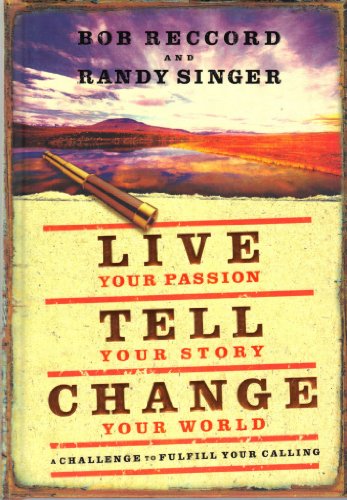 Imagen de archivo de Live Your Passion, Tell Your Story, Change Your World: A Challenge to Fulfill Your Calling a la venta por Gulf Coast Books