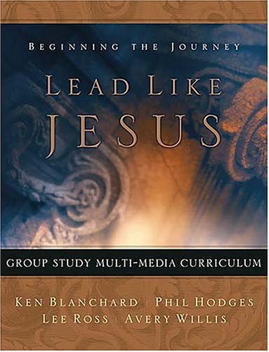 Lead Like Jesus Group Study Multi-media Curriculum: Beginning the Journey (9781404101296) by Blanchard, Kenneth H.; Hodges, Phil; Ross, Lee; Willis, Avery