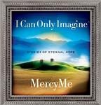 Stock image for I Can Only Imagine: Stories of Eternal Hope for sale by Gulf Coast Books