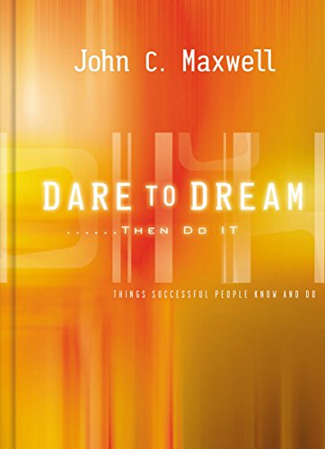 DARE TO DREAM THEN DO IT HB: What Successful People Know and Do - MAXWELL JOHN