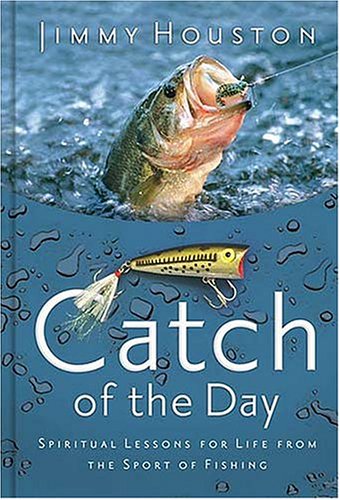 Beispielbild fr Catch Of The Day: Spiritual Lessons For Life From The Sport Of Fishing zum Verkauf von SecondSale