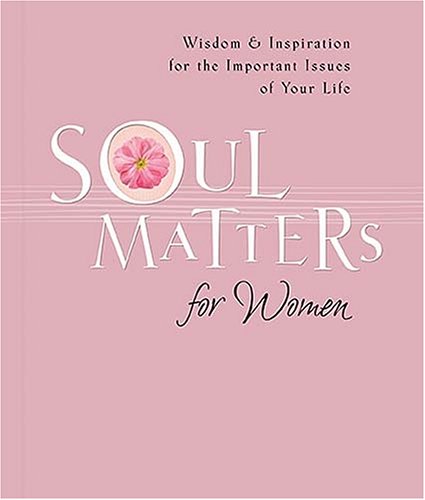 Beispielbild fr Soul Matters For Women: Wisdom & Inspiration for the Most Important Issues of Your Life zum Verkauf von SecondSale