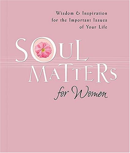 Stock image for Soul Matters For Women: Wisdom & Inspiration for the Most Important Issues of Your Life for sale by Your Online Bookstore