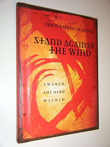 9781404102965: Stand Against the Wind: Fuel for the Revolution of Your Soul