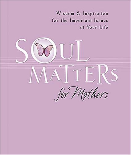 Beispielbild fr Soul Matters for Mothers: Wisdom & Inspiration for the Important Issues of Your Life zum Verkauf von ThriftBooks-Atlanta