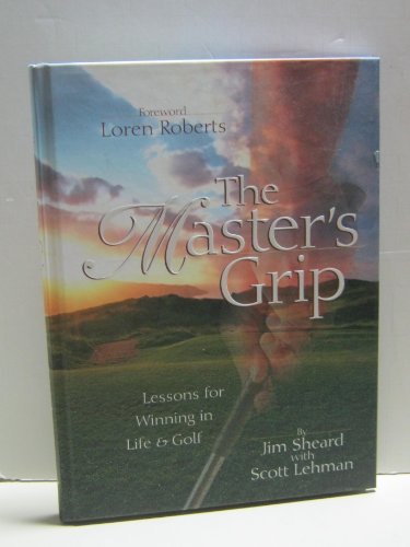 Imagen de archivo de The Master's Grip: Lessons for Winning in Life and Golf a la venta por SecondSale