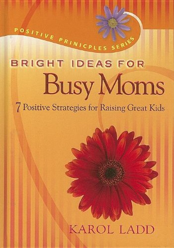 Beispielbild fr Bright Ideas for Busy Moms : 7 Positive Strategies for Raising Great Kids zum Verkauf von Better World Books